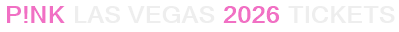 P!nk Las Vegas 2026 Tickets